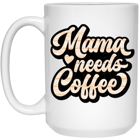 Mama Needs Coffee 15oz White Mug