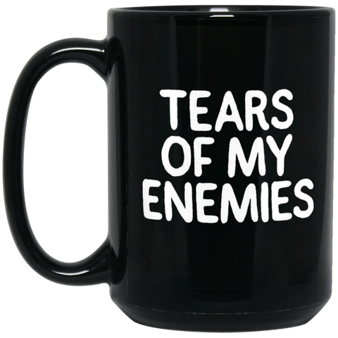 Tears of my enemies 15 oz. Black Mug