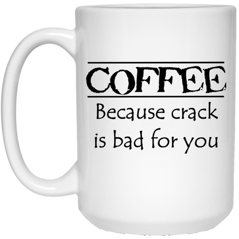 Coffee Because Crack 15 oz. White Mug